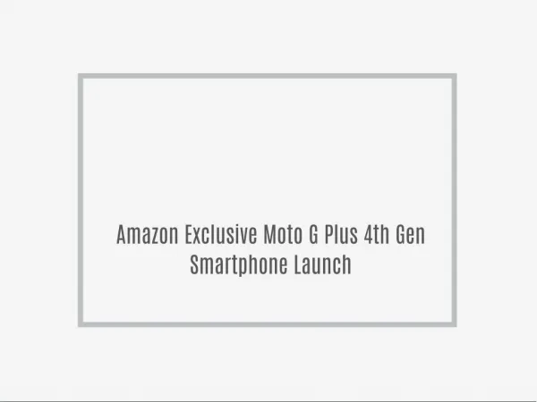 Amazon Exclusive Moto G Plus 4th Gen Smartphone Launch