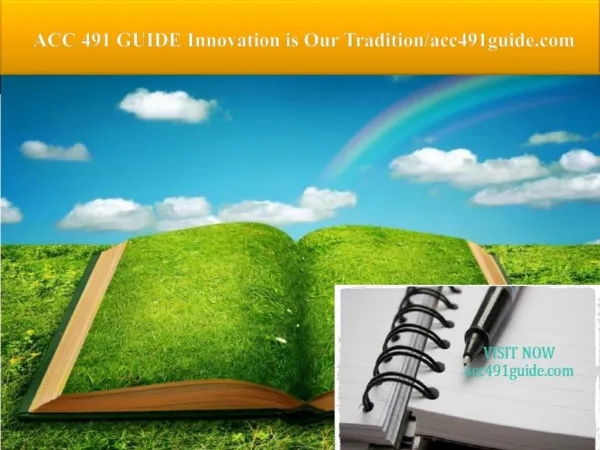 ACC 491 GUIDE Innovation is Our Tradition/acc491guide.com