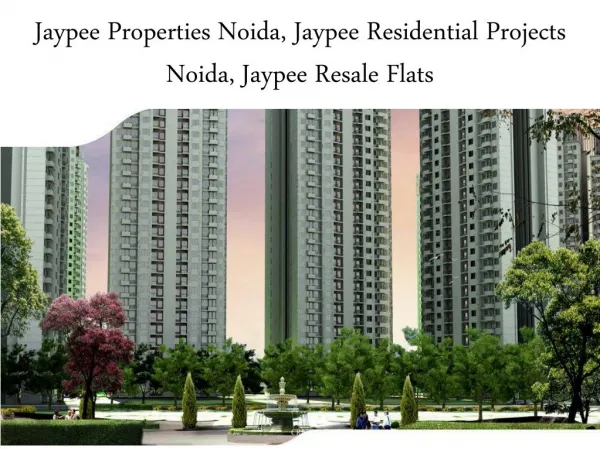 Jaypee properties noida, jaypee residential projects noida, jaypee resale flats