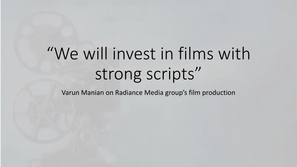we will invest in films with strong scripts