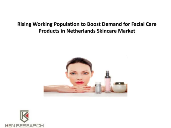 Rising Working Population to Boost Demand for Facial Care Products in Netherlands Skincare Market : Ken Research