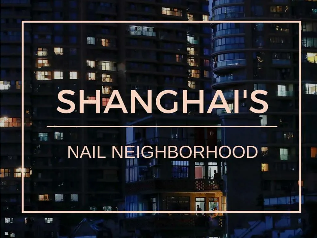 shanghai s nail neighborhood