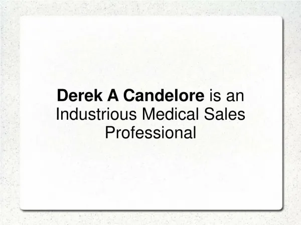 Derek A Candelore is an Industrious Medical Sales Professional