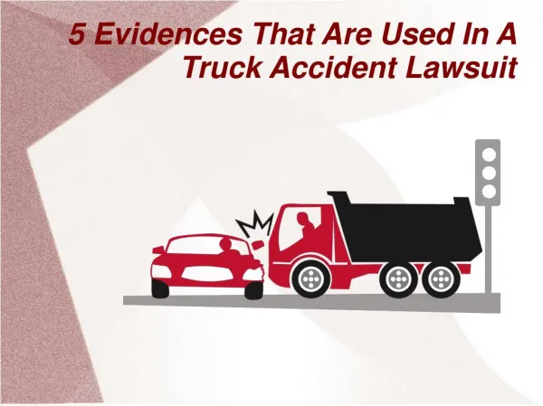 5 Evidences That Are Used In A Truck Accident Lawsuit