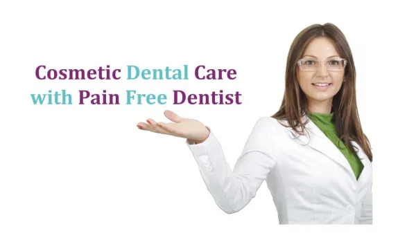 Cosmetic Dental Care with Pain Free Dentist