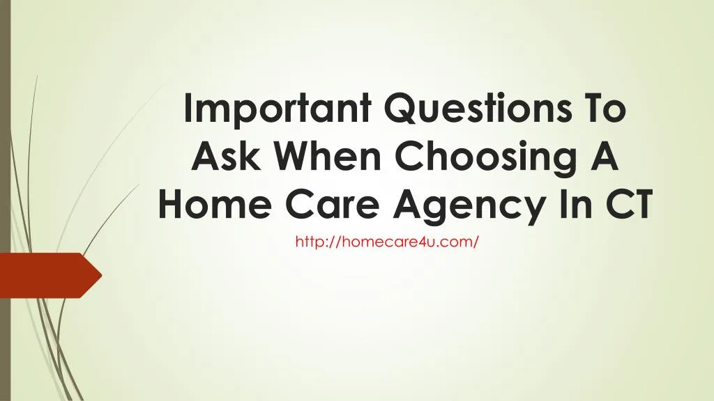 important questions to ask when choosing a home care agency in ct