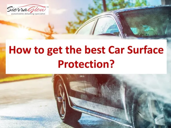 How to get the best Car Surface Protection?
