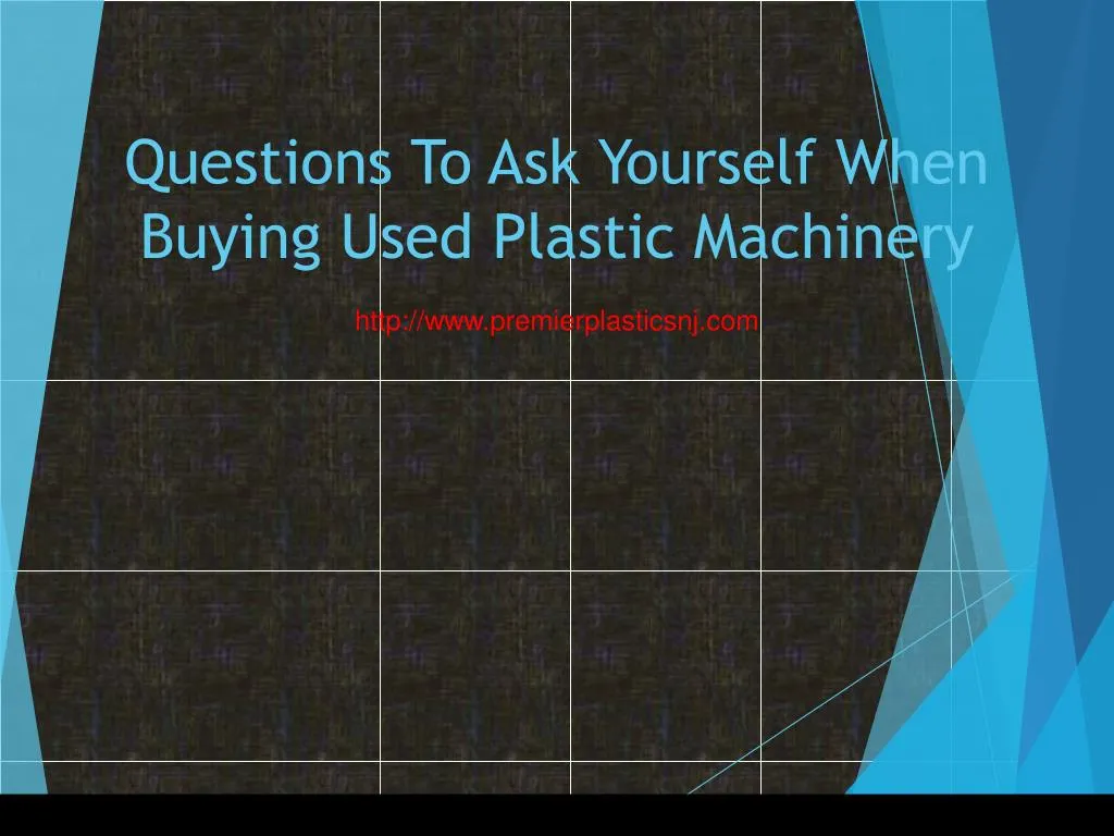 questions to ask yourself when buying used plastic machinery