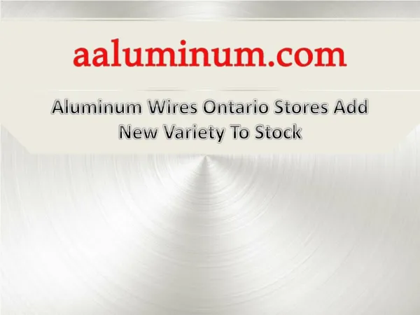 Aluminum Wires Ontario Stores Add New Variety To Stock