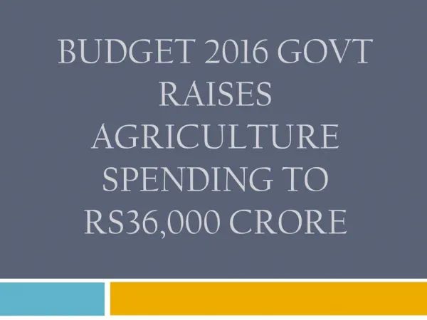 Budget 2016 Govt raises agriculture spending to Rs36,000 crore