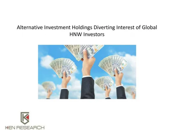 Alternative Investment Holdings Diverting Interest of Global HNW Investors : Ken Research