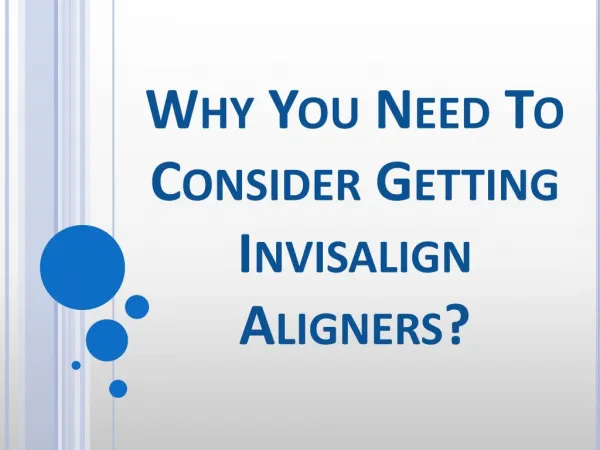 Why You Need To Consider Getting Invisalign Aligners?