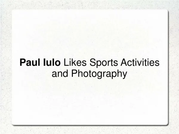 Paul Iulo Likes Sports Activities and Photography
