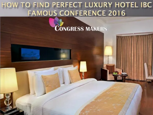 How to Find Perfect Luxury Hotel IBC Famous Conference 2016