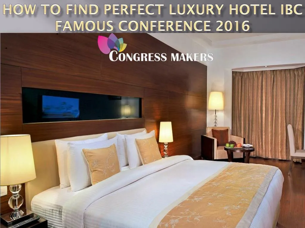 how to find perfect luxury hotel ibc famous conference 2016