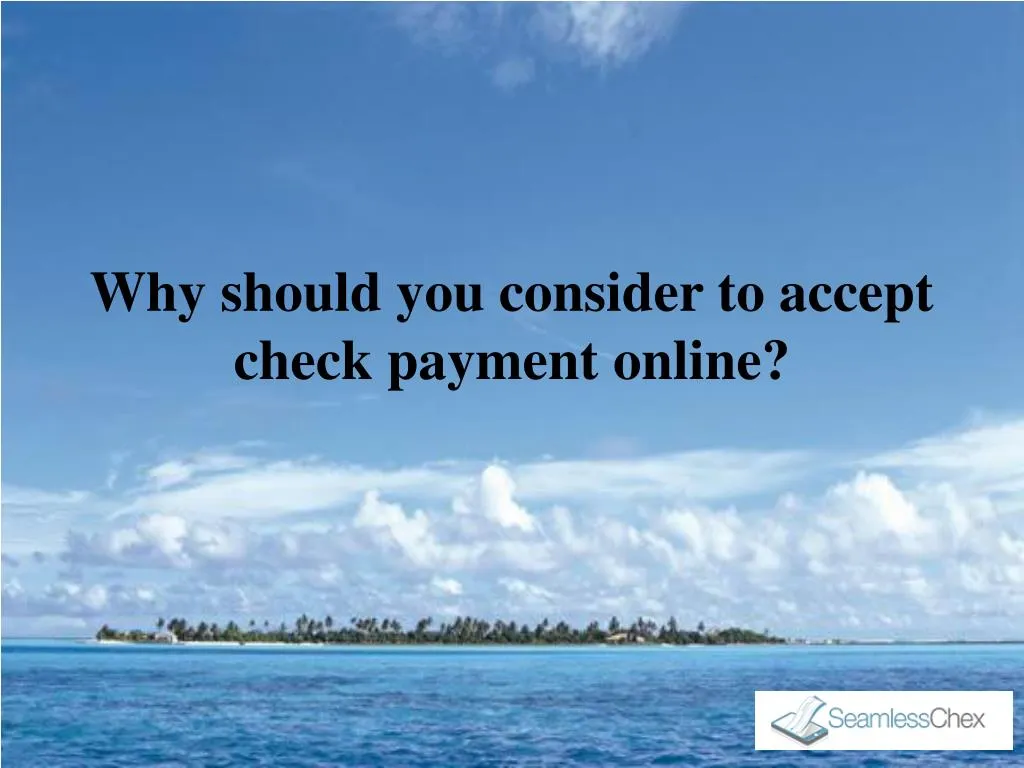 why should you consider to accept check payment online