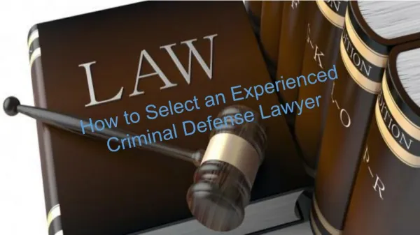 How to Select an Experienced Criminal Defense Lawyer