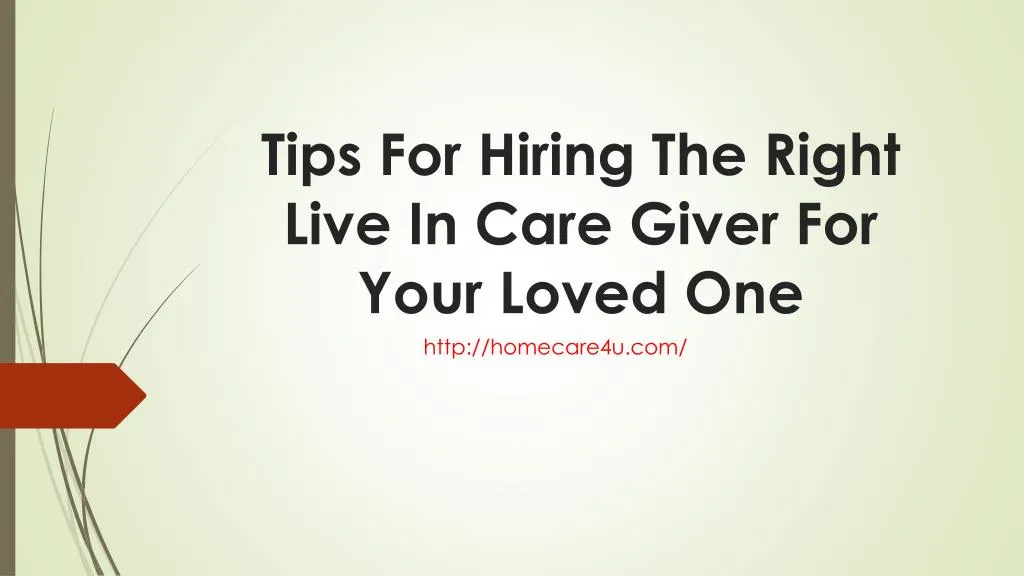 tips for hiring the right live in care giver for your loved one