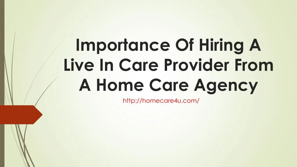 importance of hiring a live in care provider from a home care agency