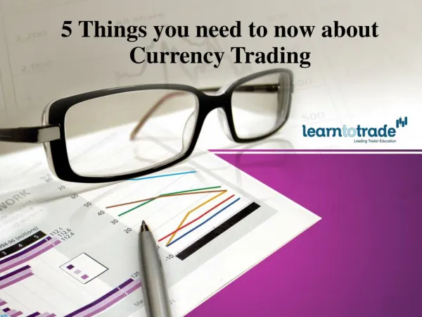 5 Things You Need to Know About Currency Trading