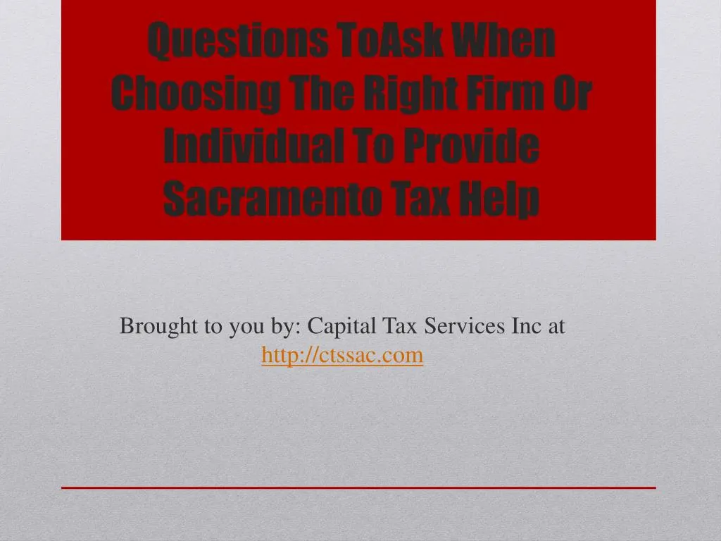 questions toask when choosing the right firm or individual to provide sacramento tax help