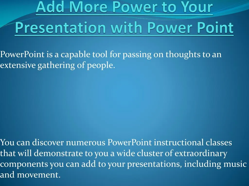 add more power to your presentation with power point