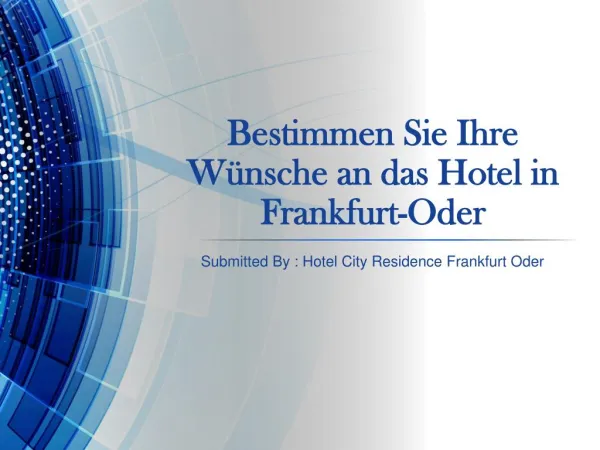 http://slideonline.com/presentation/153610-bestimmen-sie-ihre-wuensche-an-das-hotel-in-frankfurt-oder-ppt