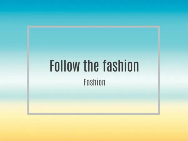 Follow the fashion
