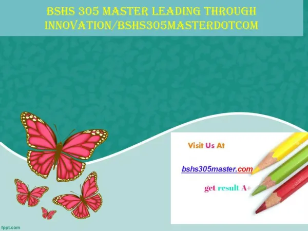 BSHS 305 MASTER Leading through innovation/bshs305masterdotcom
