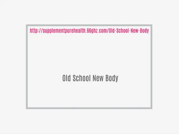 http://supplementpurehealth.66ghz.com/Old-School-New-Body