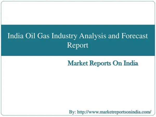 India Oil Gas Industry Analysis and Forecast Report