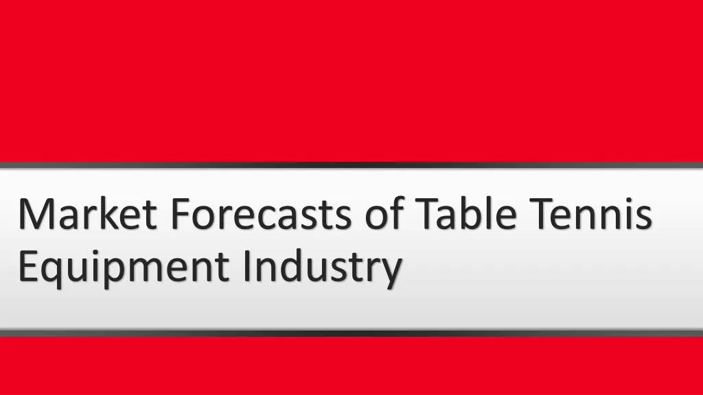 market forecasts of table tennis equipment industry