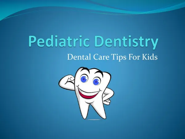 Pediatric Dentistry - Dental Care Tips for Kids