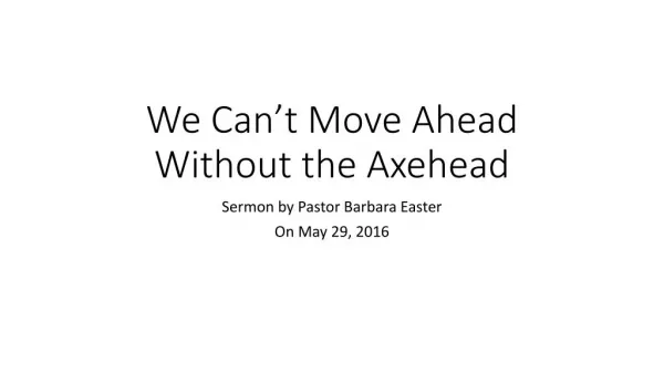 We can't move ahead without the axehead