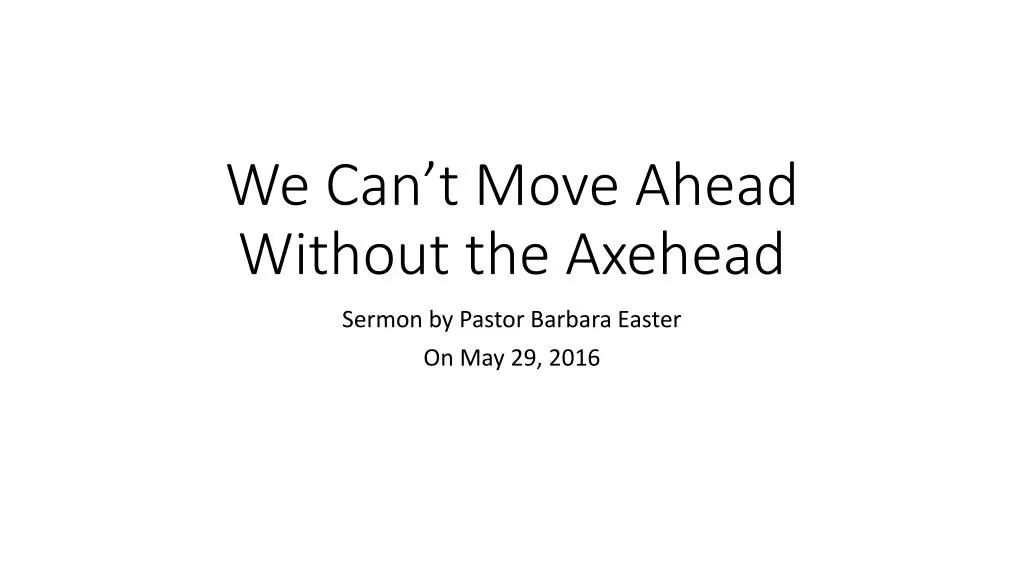 we can t move ahead without the axehead