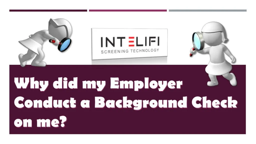 why did my employer conduct a background check on me