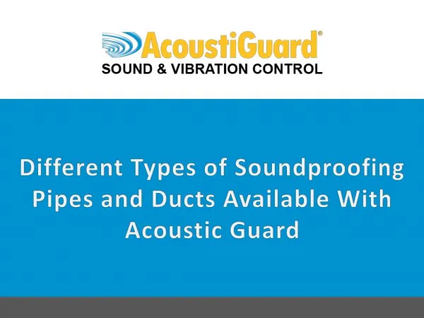 Different Types Of Soundproofing Pipes And Ducts Available With Acoustic Guard