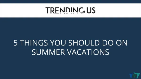5 Things You Should Do On Summer Vacations