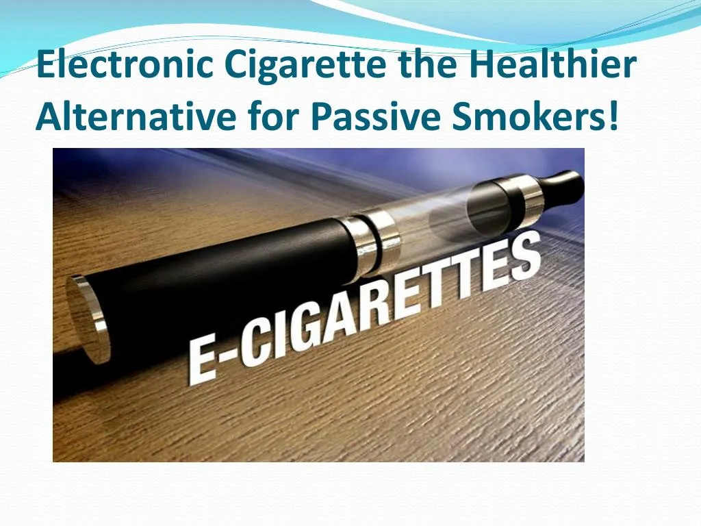 electronic cigarette the healthier alternative for passive smokers