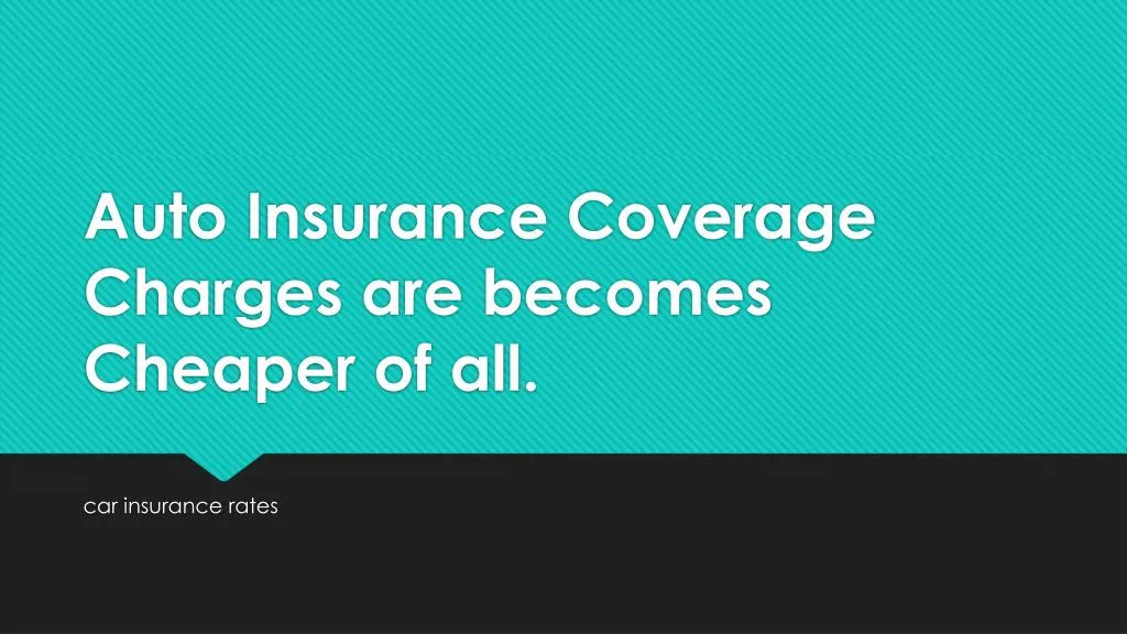 auto insurance coverage charges are becomes cheaper of all