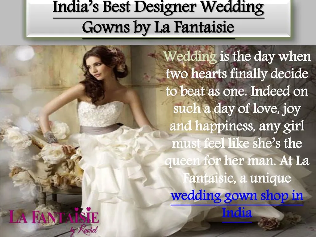 india s best designer wedding gowns by la fantaisie