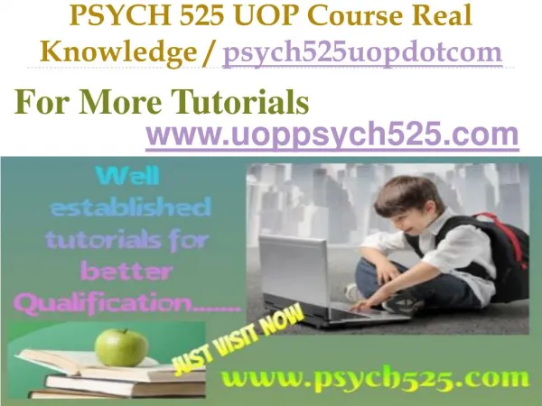 PSYCH 525 UOP Course Real Knowledge / psych525uopdotcom