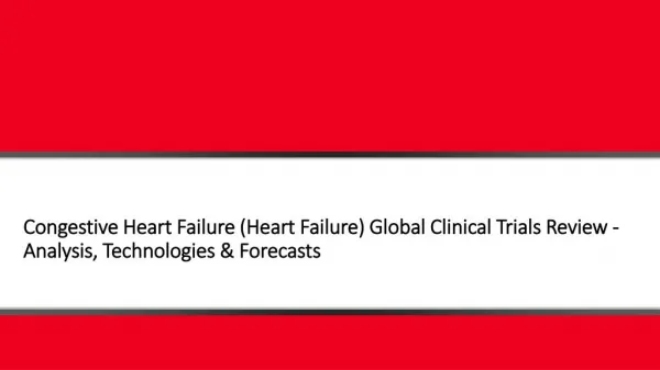 Congestive Heart Failure (Heart Failure) Global Clinical Trials Review - Analysis, Technologies & Forecasts