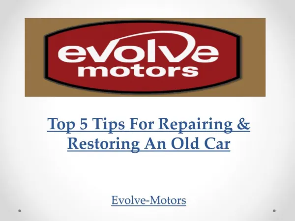 Top 5 Tips For Repairing & Restoring An Old Car