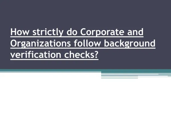 How strictly do the corporate and organization follows background checks