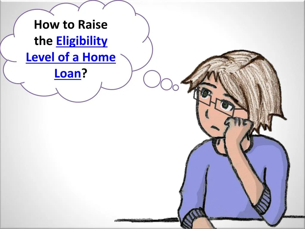 how to raise the eligibility level of a home loan