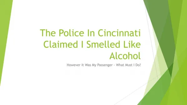 What Are My Options If The Cincinnati Police Claimed I Smelled Like Alcohol When It Was My Passenger
