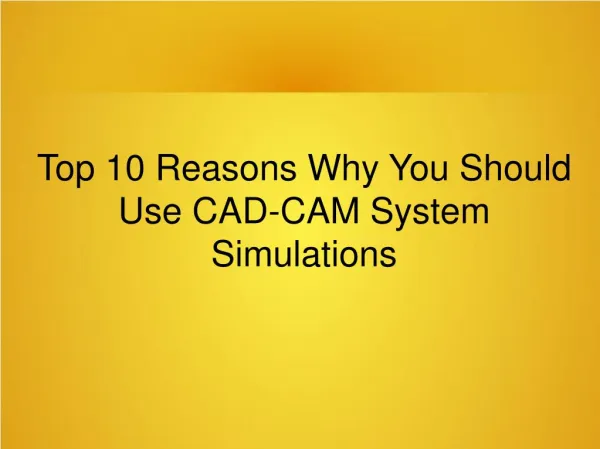 Top 10 Reasons Why You Should Use CAD-CAM System Simulations An Incredibly Easy Method That Works For All