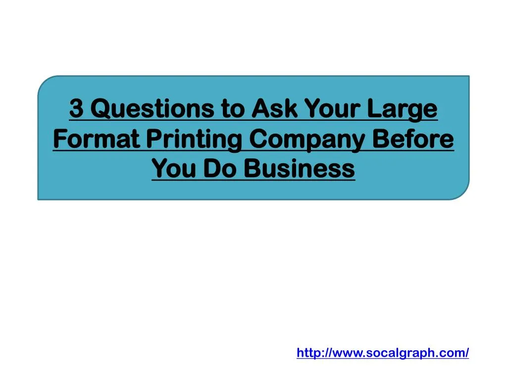3 questions to ask your large format printing company before you do business