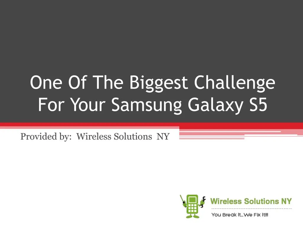 one of the biggest challenge for your samsung galaxy s5